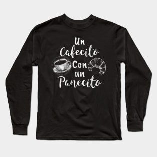 Un Cafecito Con Un Panecito Gift Long Sleeve T-Shirt